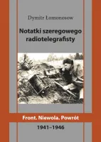 Notatki szeregowego radiotelegrafisty. Front. Niewola. Powrót