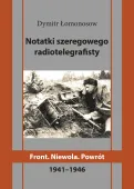 Notatki szeregowego radiotelegrafisty. Front. Niewola. Powrót