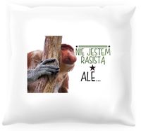 Poduszka z nosaczem -  Nie jestem rasistą