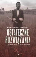 Ostateczne Rozwiązania. Ludobójcy I Ich Dzieło
