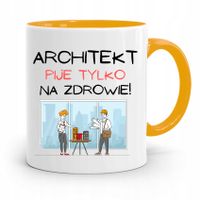 Kubek Żółty Architekta Pije Tylko Na Zdrowie Z Nadrukiem Ze Zdjęciem