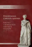 Polihymnia chrześcijańska. Poetyka i morfologia greckich hymnów III-V wieku