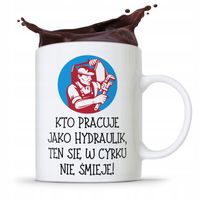 Kubek Prezent Dla Hydraulika W Cyrku Nie Śmieje Z Nadrukiem Ze Zdjęciem