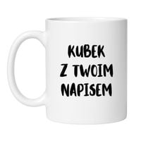 KUBEK Z TWOIM WŁASNYM NAPISEM