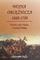 Wojna oblężnicza 1660-1789. Twierdze w epoce Vaubana i Fryderyka Wielkiego
