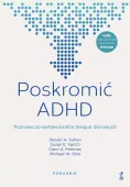 Poskromić Adhd. Poznawczo-Behawioralna Terapia Dorosłych. Poradnik
