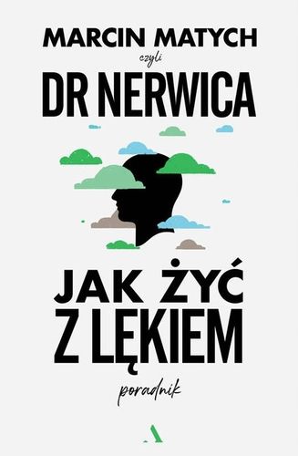 Jak żyć z lękiem. Poradnik Dr. Nerwicy - Marcin Matych na Arena.pl