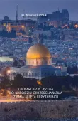 Od narodzin Jezusa do narodzin chrześcijaństwa. Ziemia Święta w pytaniach