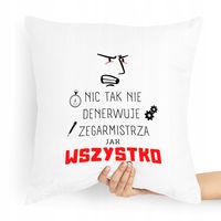 Poduszka Dla Zegarmistrza Nic Tak Nie Denerwuje Z Nadrukiem Ze Zdjęciem