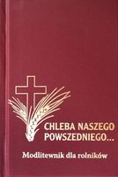 Modlitewnik Dla Rolników "Chleba Naszego Powszedniego..."