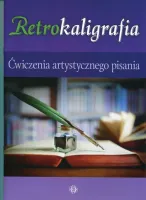 Retrokaligrafia. Ćwiczenia Artystycznego Pisania