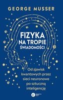 Fizyka na tropie świadomości. Od zjawisk kwantowych przez sieci neuronowe