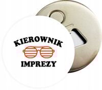 Otwieracz DO PIWA z magnesem na PREZENT KIEROWNIK IMPREZY duży wybór wzorów