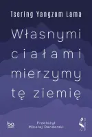 Własnymi ciałami mierzymy tę ziemię