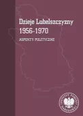 Dzieje Lubelszczyzny 1956-1970. Aspekty polityczne