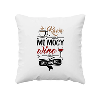 Kawa dodaje mi mocy, wino dodaje mi odwagi - poduszka na prezent