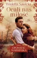 Opowieść Warmińska. Tom 2. Ocali Nas Miłość