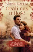 Opowieść Warmińska Tom 2 Ocali nas miłość - wzruszająca powieść obyczajowa