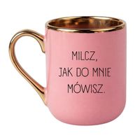KUBEK "MILCZ, JAK DO MNIE MÓWISZ" Wzór - Elegant Różowo-Złoty 330 ml