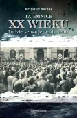 Tajemnice XX wieku. Ludzie, sensacje, wydarzenia