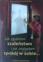 Jak zgubiłam szaleństwo i jak znalazłam spokój w sobie...