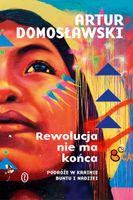 Rewolucja nie ma końca Artur Domosławski