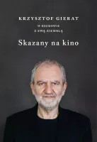 Skazany na kino. Krzysztof Gierat w rozmowie z Ewą Ziemblą