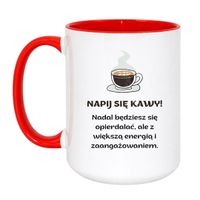 KUBEK "NAPIJ SIĘ KAWY! NADAL BĘDZIESZ SIĘ OPIERDALAĆ, ALE Z WIĘKSZĄ ENERGIĄ I ZAANGAŻOWANIEM" Wzór - Duży Biało-Czerwony 450 ml