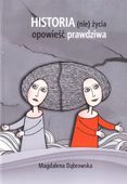 HISTORIA (NIE)ŻYCIA - OPOWIEŚĆ PRAWDZIWA MAGDALENA DĄBROWSKA