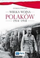 Wielka wojna Polaków 1914-1918 Andrzej Chwalba