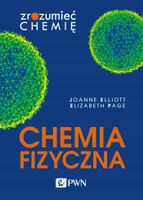 CHEMIA FIZYCZNA. ZROZUMIEĆ CHEMIĘ JOANNE ELLIOTT, ELIZABETH PAGE