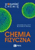 CHEMIA FIZYCZNA. ZROZUMIEĆ CHEMIĘ JOANNE ELLIOTT, ELIZABETH PAGE