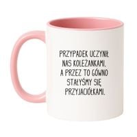 KUBEK "PRZYPADEK UCZYNIŁ NAS KOLEŻANKAMI, A PRZEZ TO GÓWNO STAŁYŚMY SIĘ PRZYJACIÓŁKAMI" Wzór - Klasyczny Biało-Różowy 330 ml