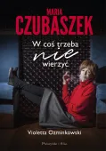 Maria Czubaszek W coś trzeba nie wierzyć Biografia mistrzyni ciętych ripost