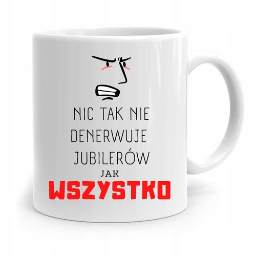 Dla Jubilera Kubek Na Prezent Wszystko Denerwuje Z Nadrukiem Ze Zdjęciem na Arena.pl