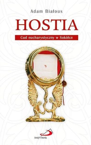 Hostia. Cud eucharystyczny w Sokółce Adam Białous zdjęcie 1
