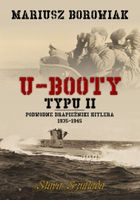 U-Booty typu II. Podwodne drapieżniki Hitlera 1935-1945 Mariusz Borowiak
