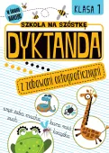 Szkoła na szóstkę. Dyktanda z zabawami ortograficznymi. Klasa 1