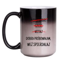 DZIEŃ DOBRY CZEŚĆ WITAJ. DOBRA PRÓBOWAŁAM, WEŹ SPIERDALAJ. Wzór - Duży Magiczny 450 ml