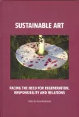 Sustainable Art Facing The Need For Regeneration, Responsibility And