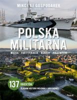 Polska militarna. Muzea, fortyfikacje, bunkry... Gospodarek Mikołaj