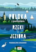 Rzeki i jeziora. Polska z pomysłem Magdalena Dziadosz