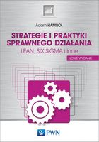 Strategie i praktyki sprawnego działania LEAN, SIX SIGMA i inne Adam Hamrol