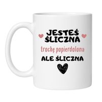 KUBEK "JESTEŚ ŚLICZNA. TROCHĘ POPIERDOLONA, ALE ŚLICZNA"