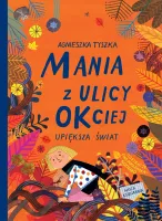 Ilustrowana książka dla dzieci bajka - Mania z ulicy OKciej upiększa świat