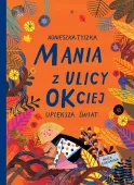 Ilustrowana książka dla dzieci bajka - Mania z ulicy OKciej upiększa świat