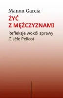 Żyć z mężczyznami. Refleksje wokół sprawy Gisele Pelicot