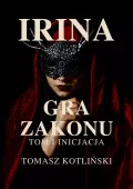 Irina. Gra Zakonu. Tom 1. Inicjacia
