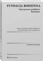 Fundacja rodzinna Ujęcie prawne i podatkowe Komentarz Jacek Pawłowski, Kat…