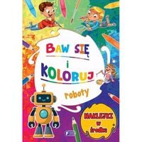 baw się i koloruj. roboty + 24 naklejki malowanki kolorowanki